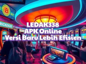 LEDAK338 APK Online Versi Baru Lebih Efisien